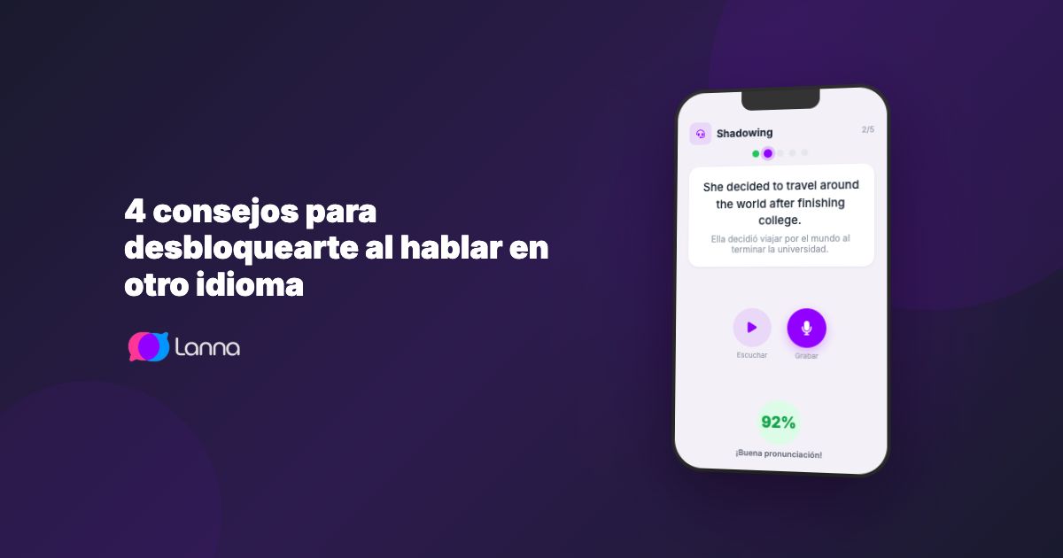 4 consejos para desbloquearte al hablar en otro idioma