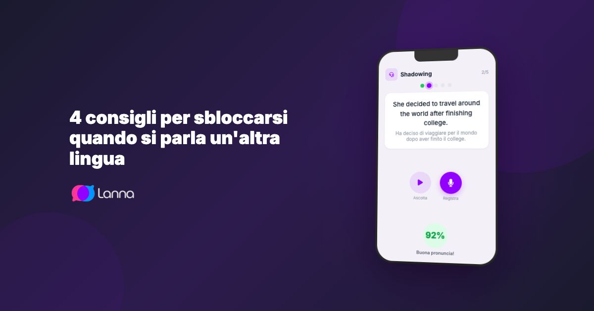 4 consigli per sbloccarsi quando si parla un'altra lingua