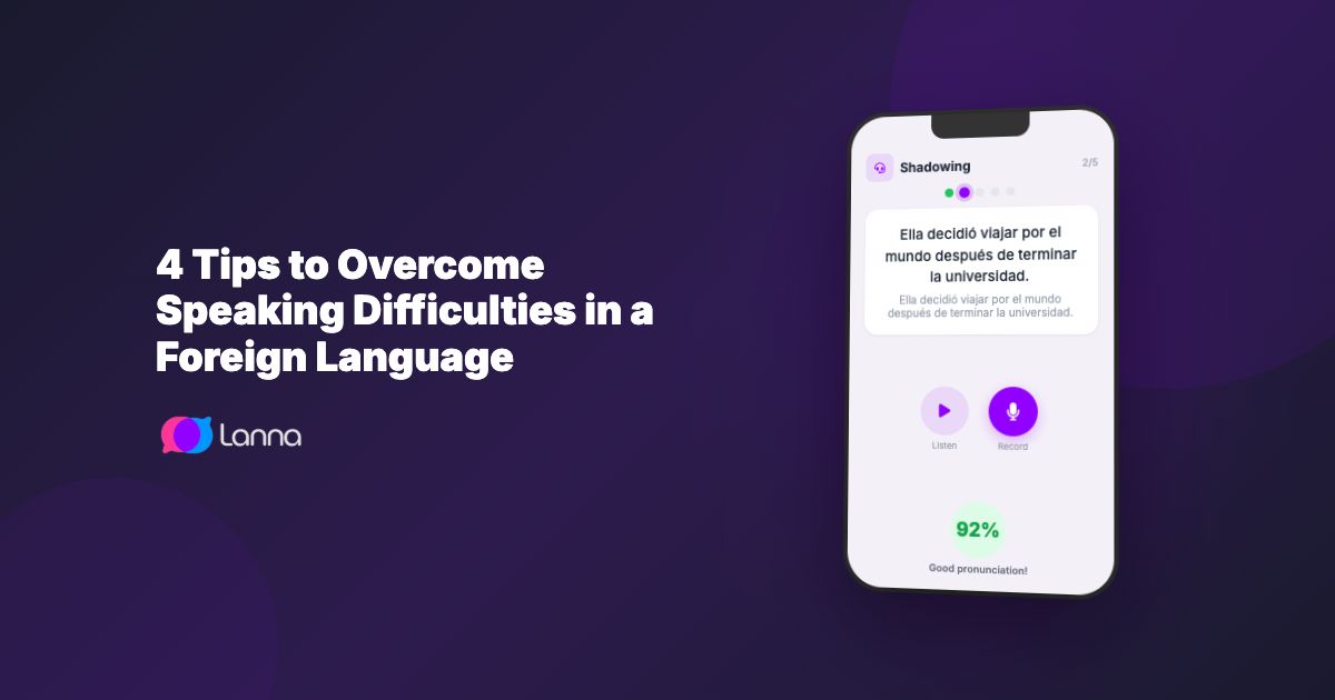 4 Tips to Overcome Speaking Difficulties in a Foreign Language