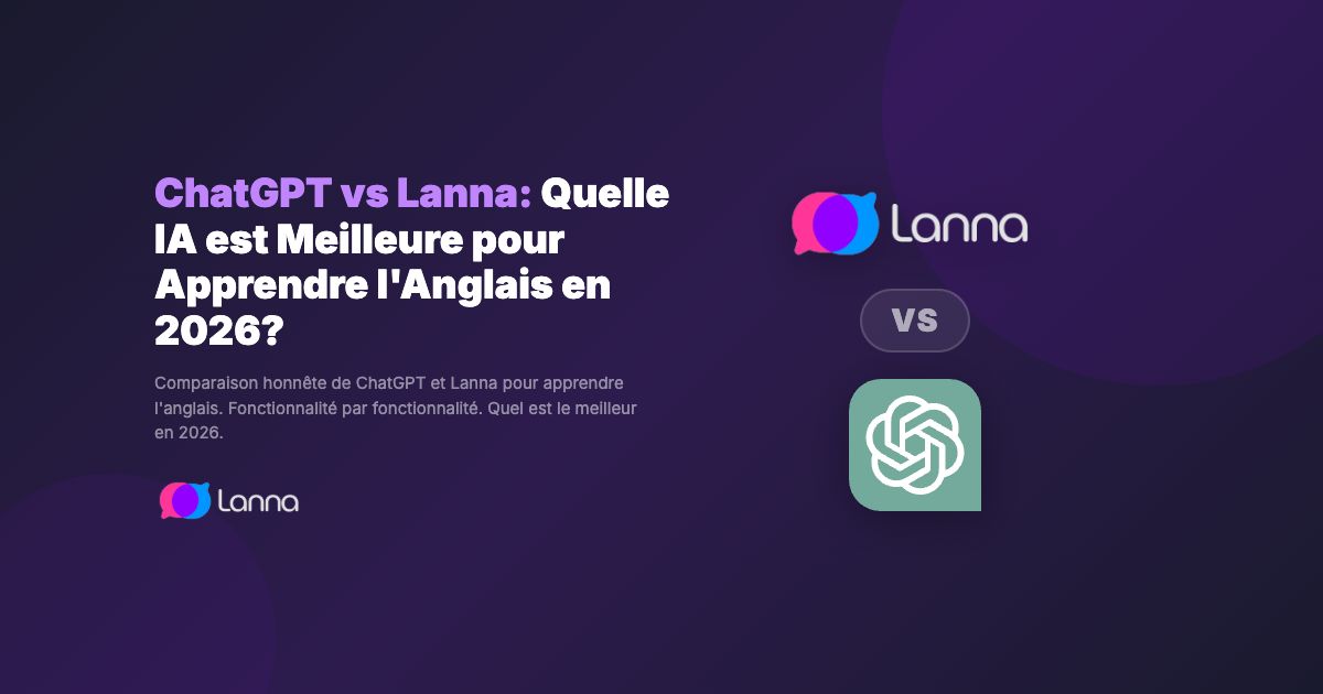 ChatGPT vs Lanna: Quelle IA est Meilleure pour Apprendre l'Anglais en 2026?