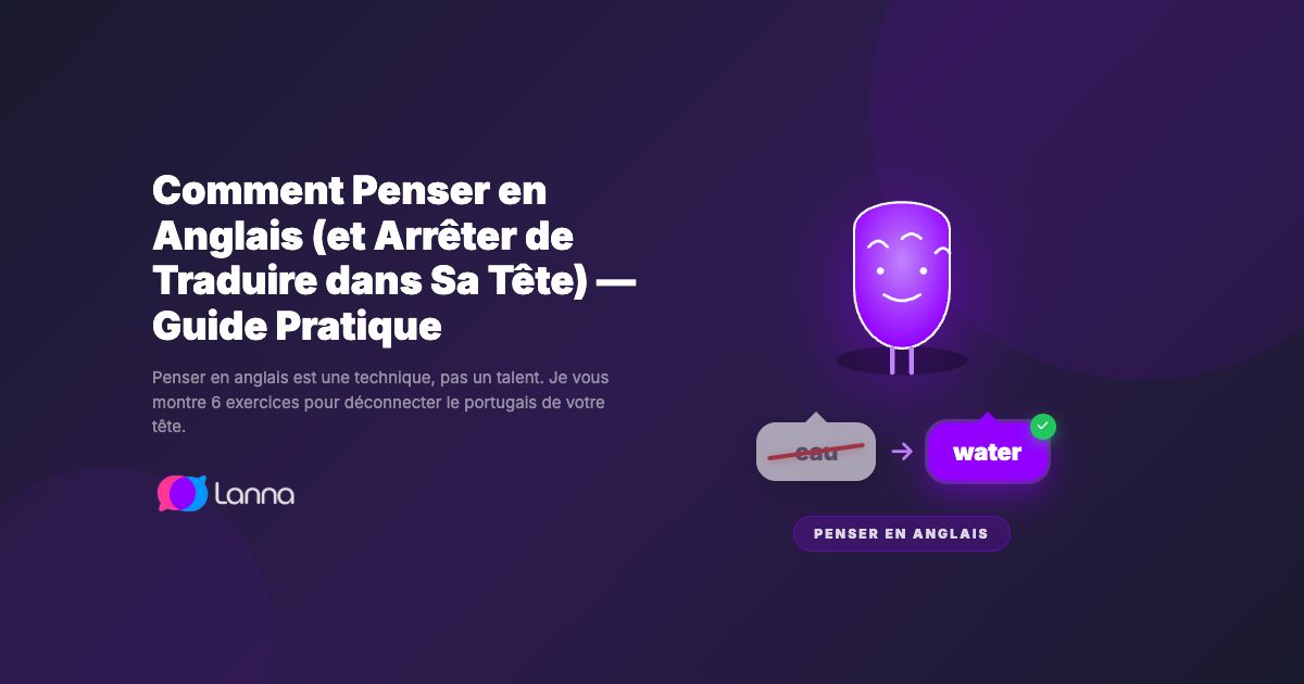 Comment Penser en Anglais (et Arrêter de Traduire dans Sa Tête) — Guide Pratique