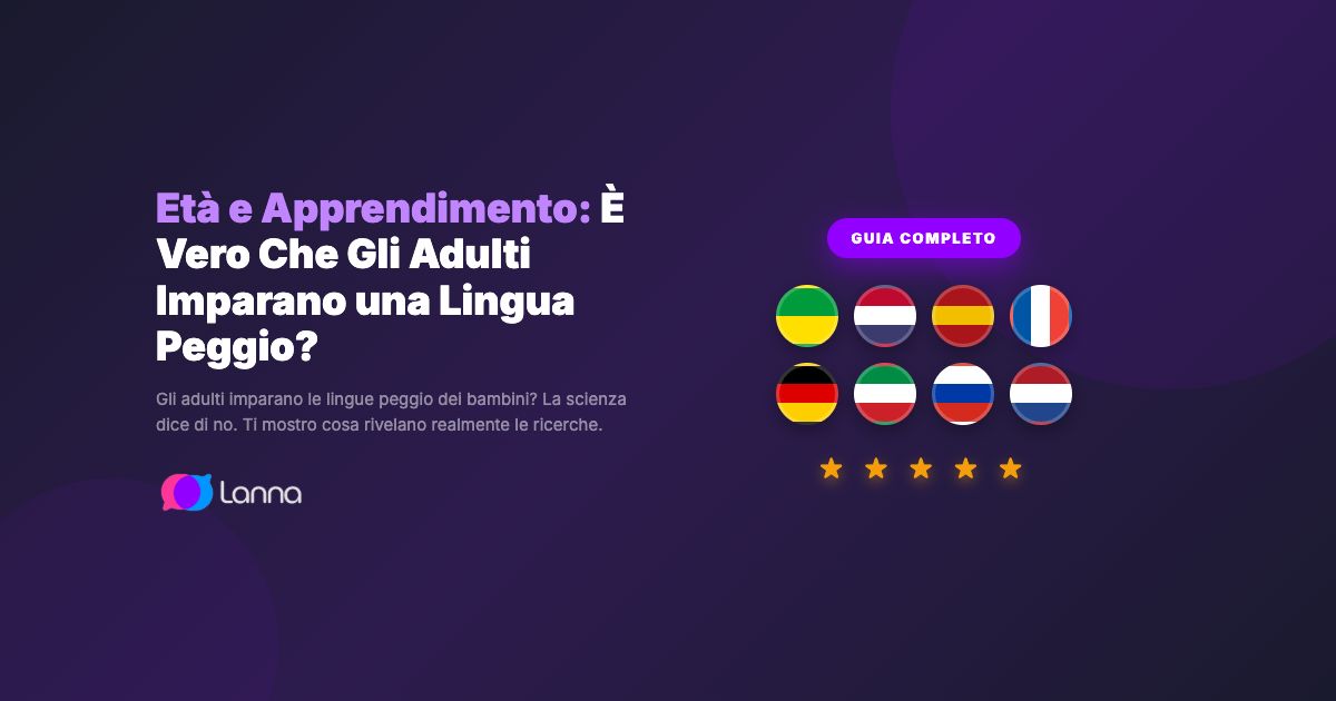 Età e Apprendimento: È Vero Che Gli Adulti Imparano una Lingua Peggio?