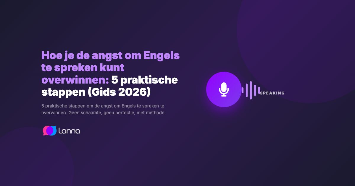 Hoe je de angst om Engels te spreken kunt overwinnen: 5 praktische stappen (Gids 2026)