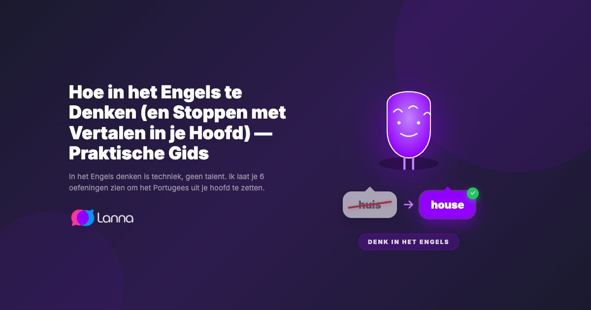 Hoe in het Engels te Denken (en Stoppen met Vertalen in je Hoofd) — Praktische Gids