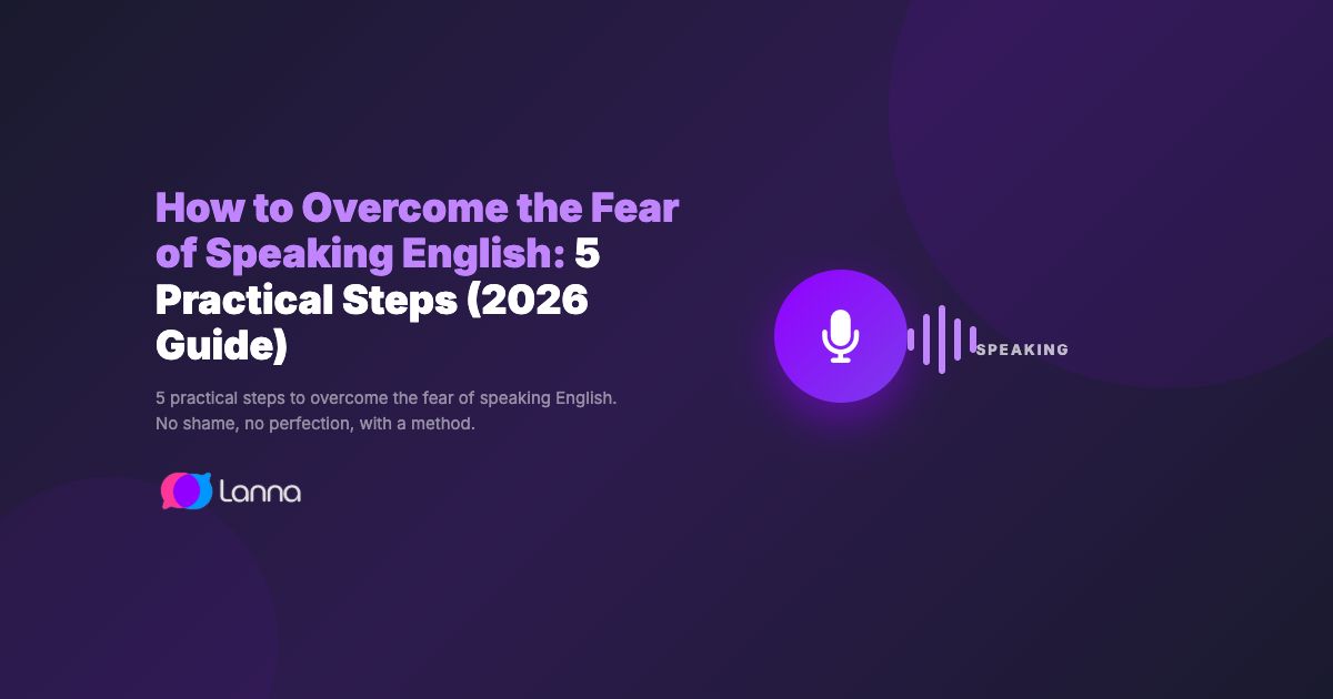 How to Overcome the Fear of Speaking English: 5 Practical Steps (2026 Guide)