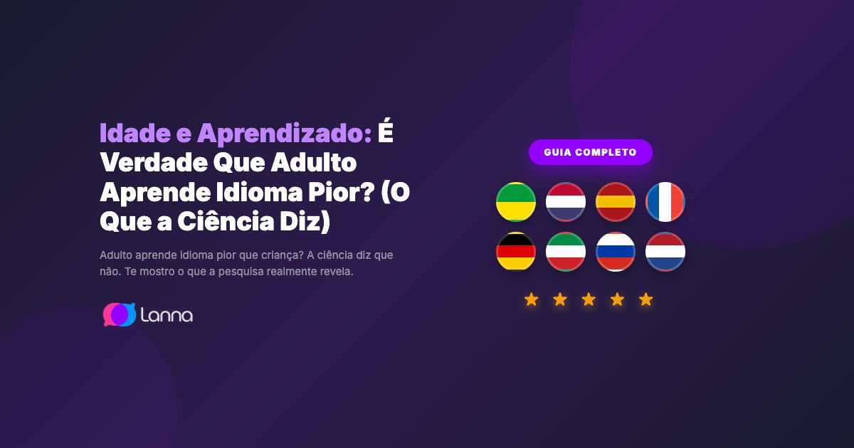 Idade e Aprendizado: É Verdade Que Adulto Aprende Idioma Pior? (O Que a Ciência Diz)