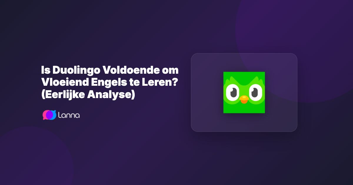Is Duolingo Voldoende om Vloeiend Engels te Leren? (Eerlijke Analyse)
