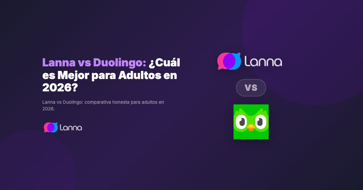 Lanna vs Duolingo: ¿Cuál es Mejor para Adultos en 2026?