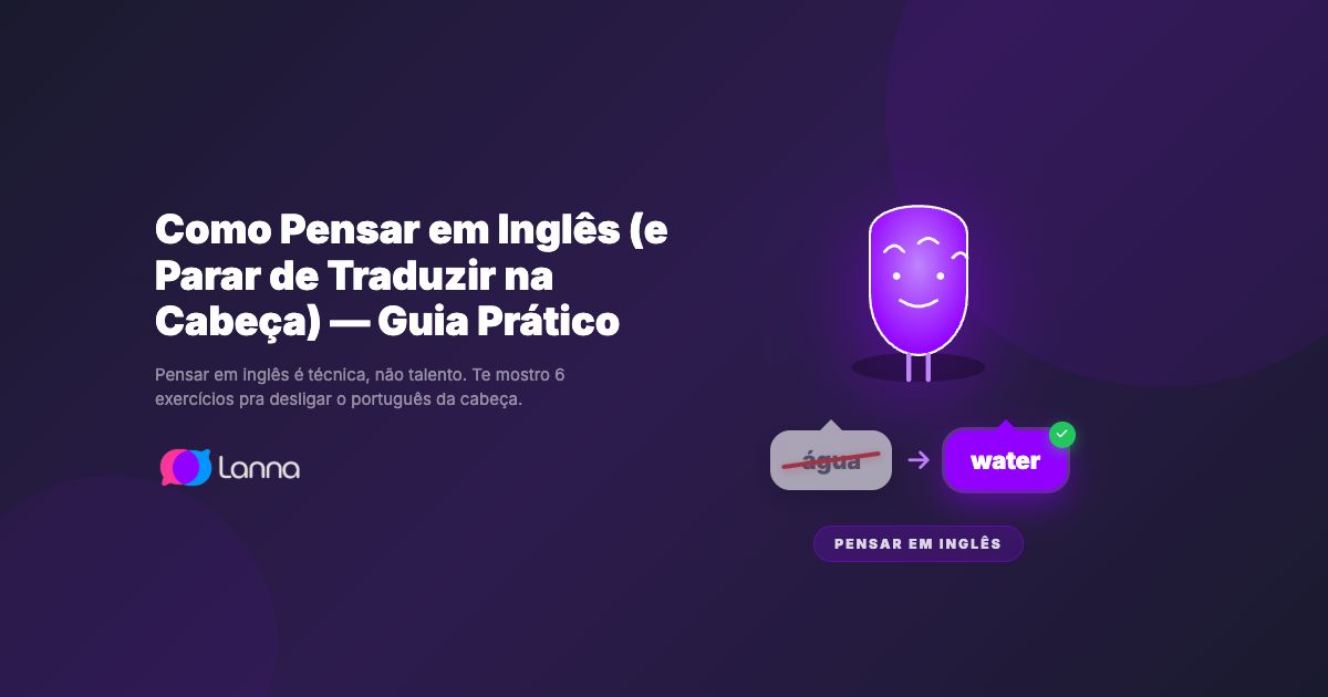 Como Pensar em Inglês (e Parar de Traduzir na Cabeça) — Guia Prático