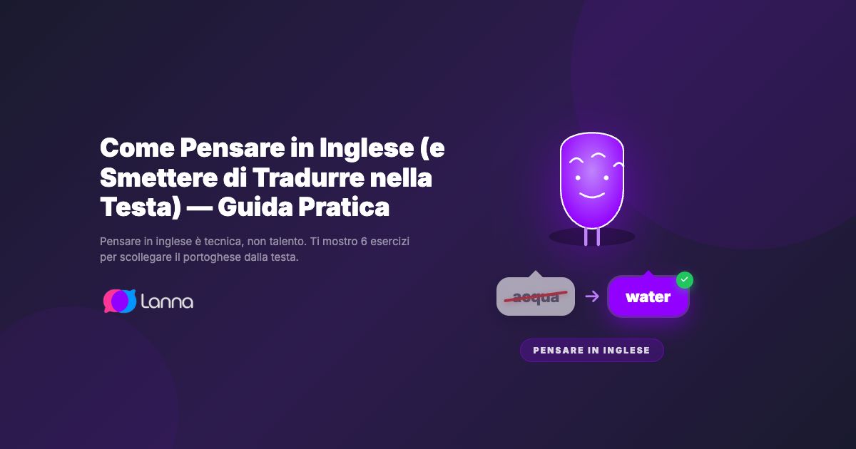 Come Pensare in Inglese (e Smettere di Tradurre nella Testa) — Guida Pratica