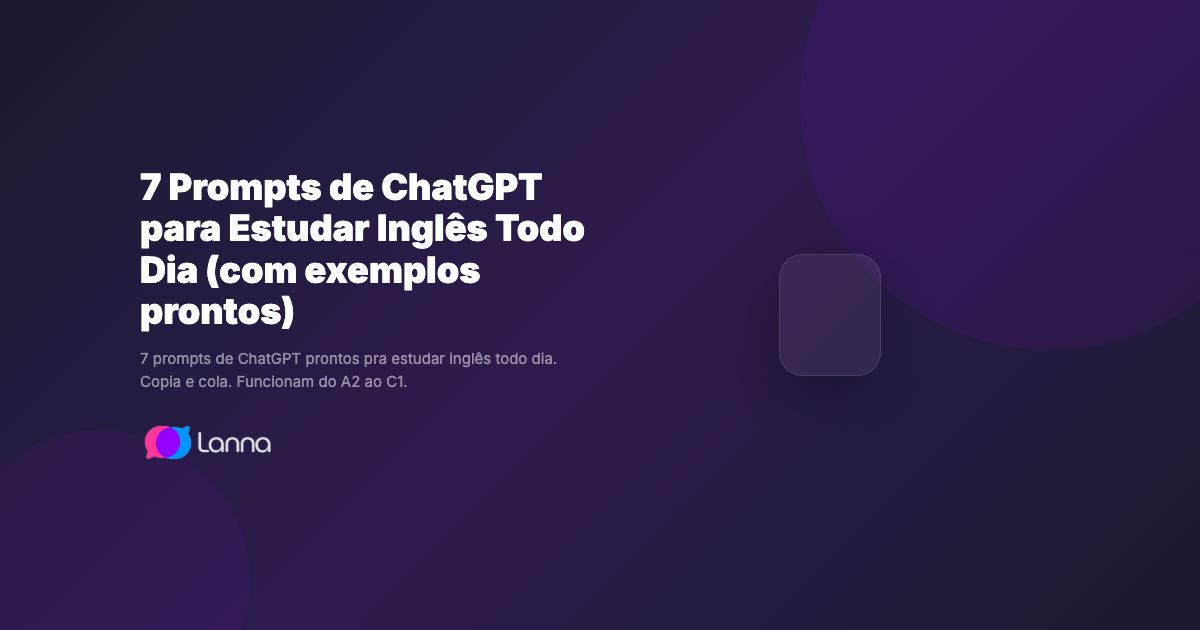 7 Prompts de ChatGPT para Estudar Inglês Todo Dia (com exemplos prontos)