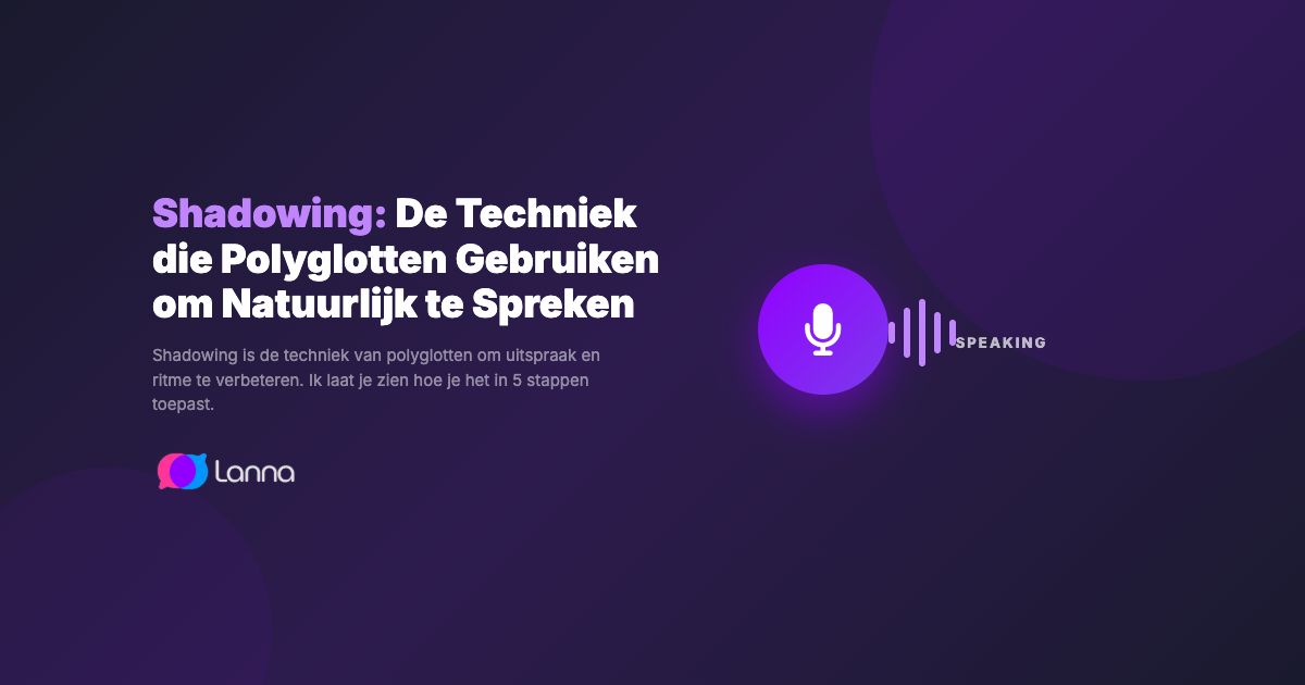 Shadowing: De Techniek die Polyglotten Gebruiken om Natuurlijk te Spreken