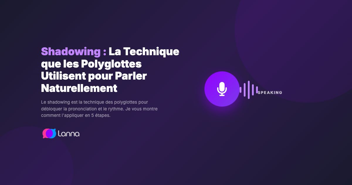 Shadowing : La Technique que les Polyglottes Utilisent pour Parler Naturellement