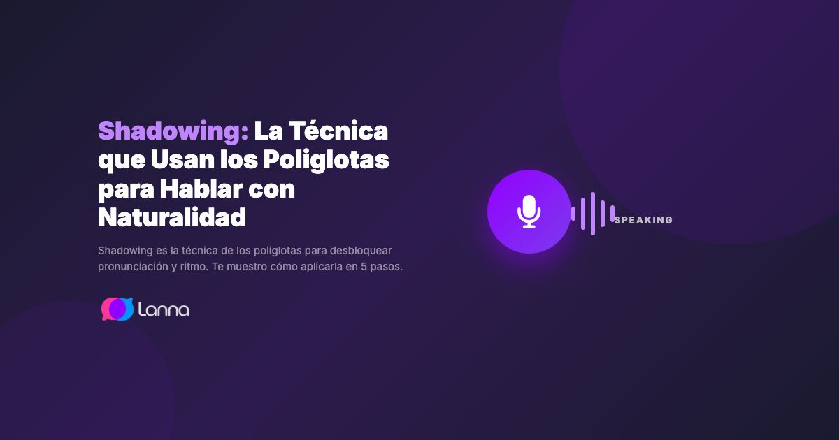 Shadowing: La Técnica que Usan los Poliglotas para Hablar con Naturalidad