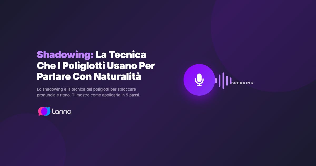 Shadowing: La Tecnica Che I Poliglotti Usano Per Parlare Con Naturalità