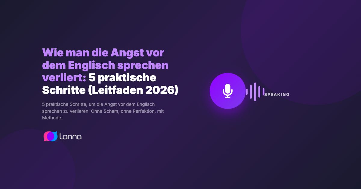 Wie man die Angst vor dem Englisch sprechen verliert: 5 praktische Schritte (Leitfaden 2026)