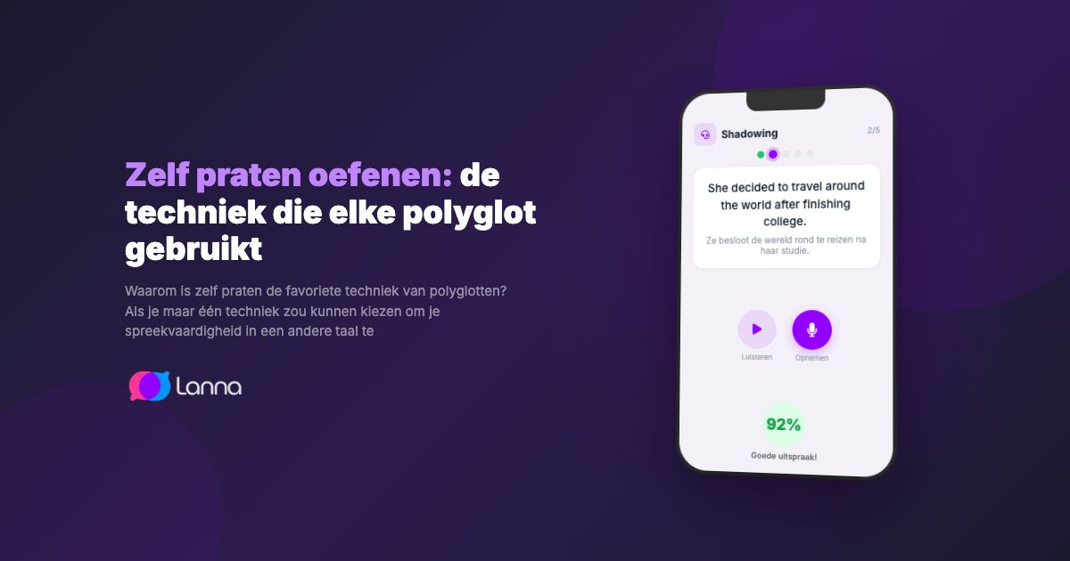 Zelf praten oefenen: de techniek die elke polyglot gebruikt